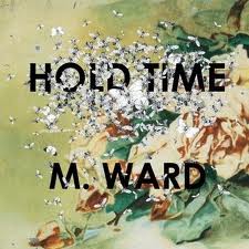 M. Ward - Hold Time